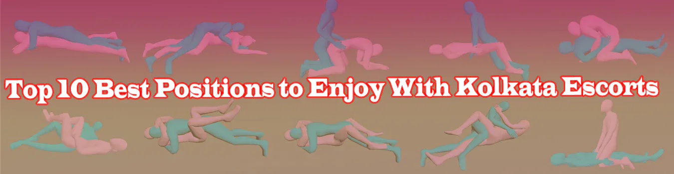 Top 10 Best Positions to Enjoy With Kolkata Escorts