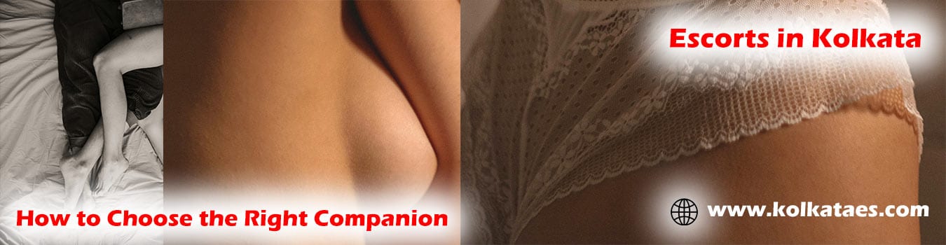Escorts in Kolkata – How to Choose the Right Companion