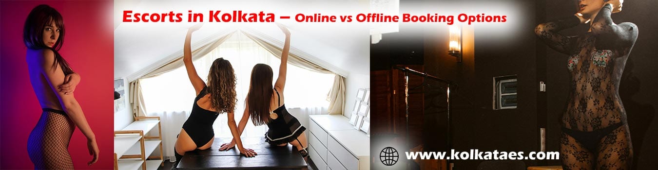 Escorts in Kolkata – Online vs Offline Booking Options