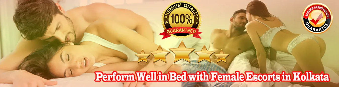 Perform Well in Bed with Female Escorts in Kolkata