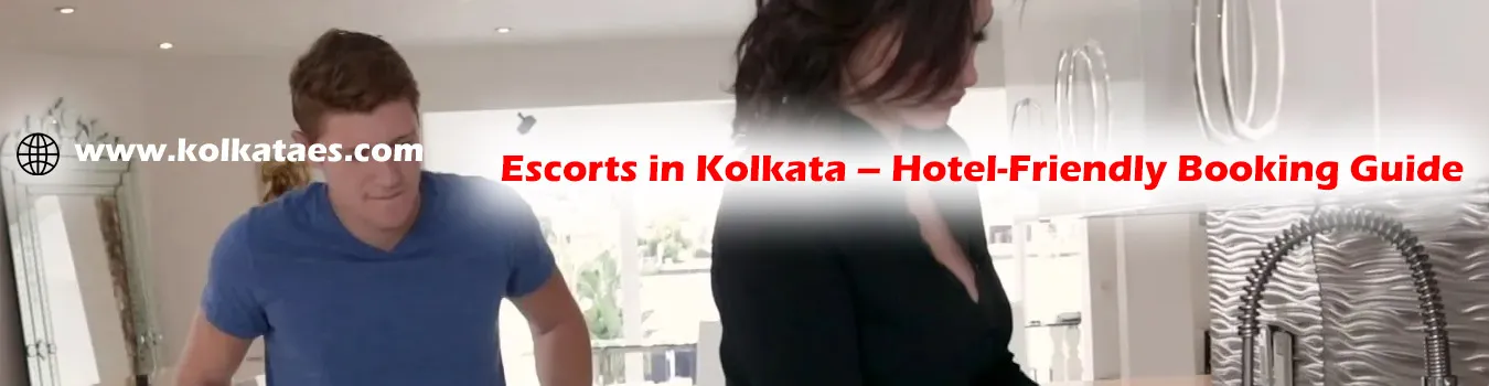 Escorts in Kolkata – Hotel-Friendly Booking Guide